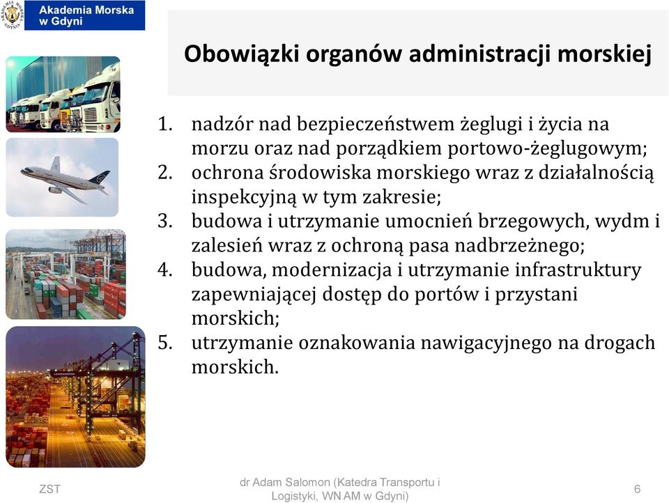 ochrona środowiska morskiego wraz z działalnością inspekcyjną w tym zakresie; 3.