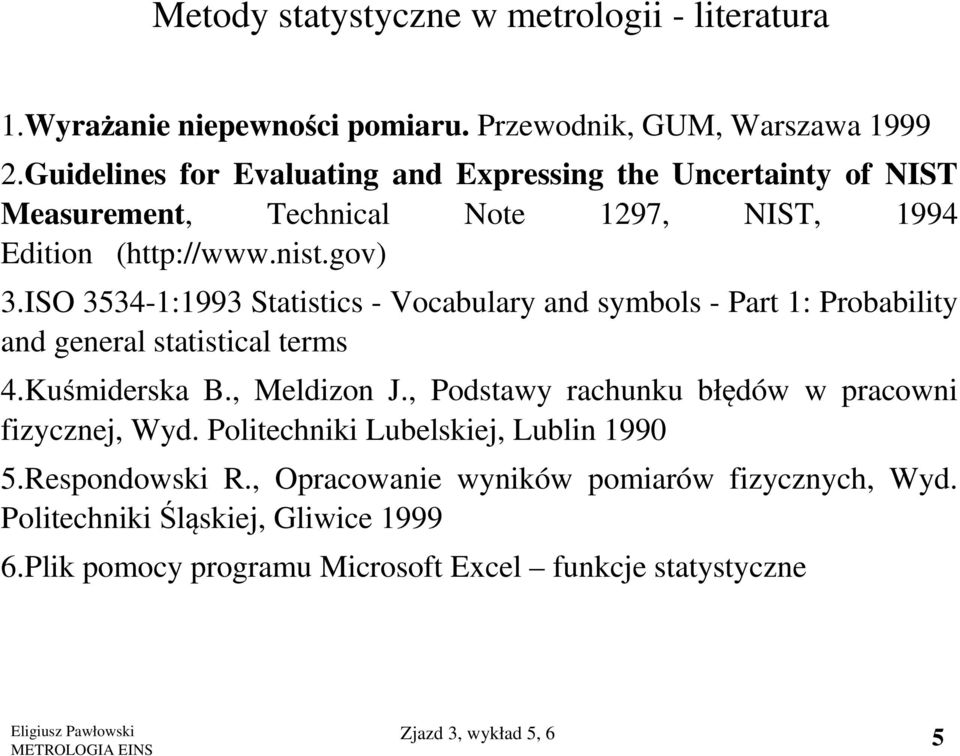 ISO 3534-1:1993 Statistics - Vocabulary and symbols - Part 1: Probability and general statistical terms 4.Kuśmiderska B., Meldizon J.