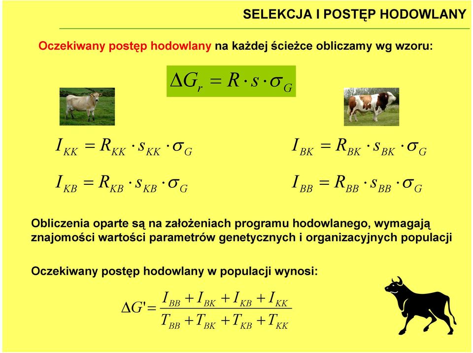 założeniach programu hodowlanego, wymagają znajomości wartości parametrów genetycznych i
