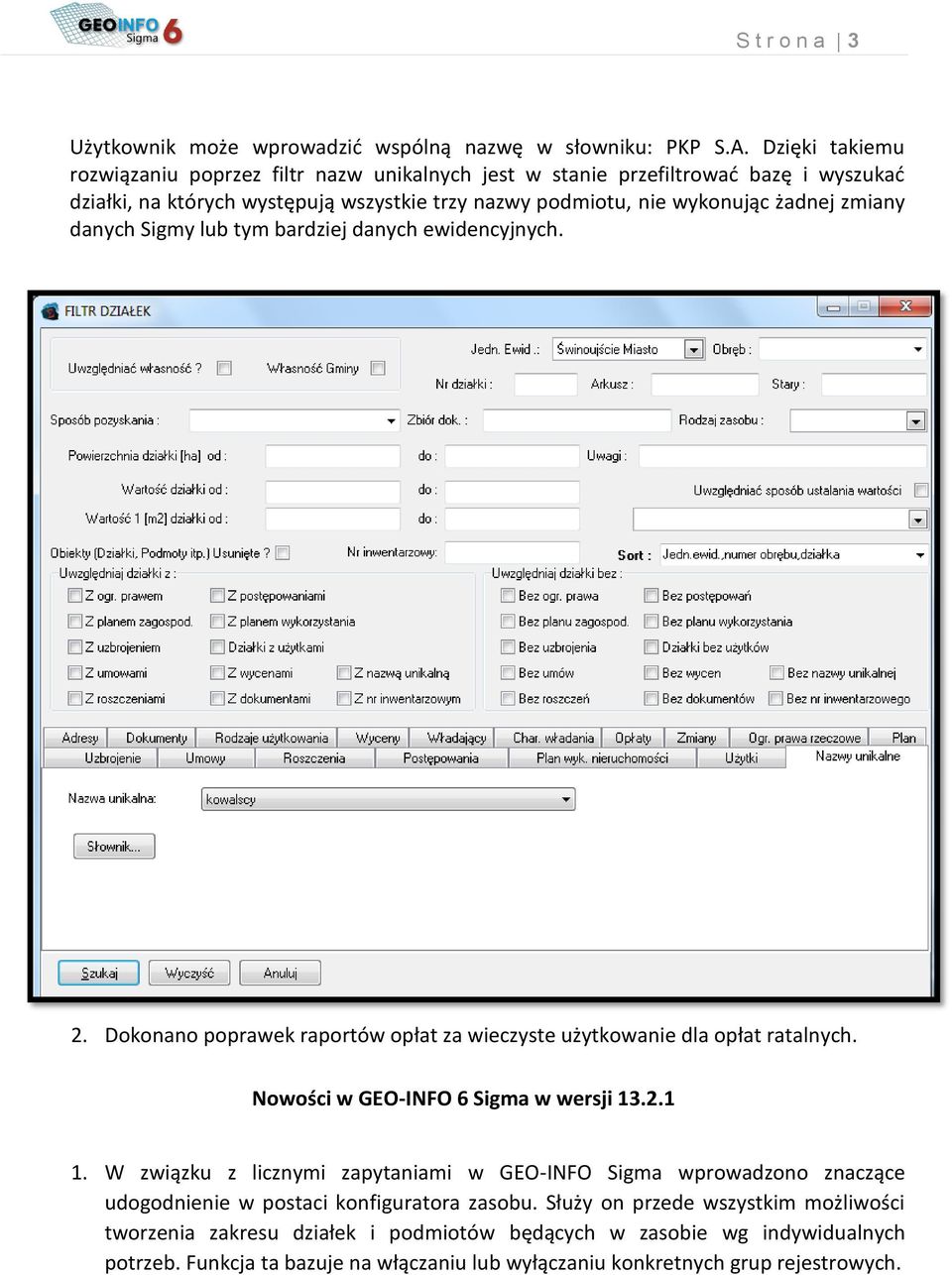 danych Sigmy lub tym bardziej danych ewidencyjnych. 2. Dokonano poprawek raportów opłat za wieczyste użytkowanie dla opłat ratalnych. Nowości w GEO-INFO 6 Sigma w wersji 13.2.1 1.