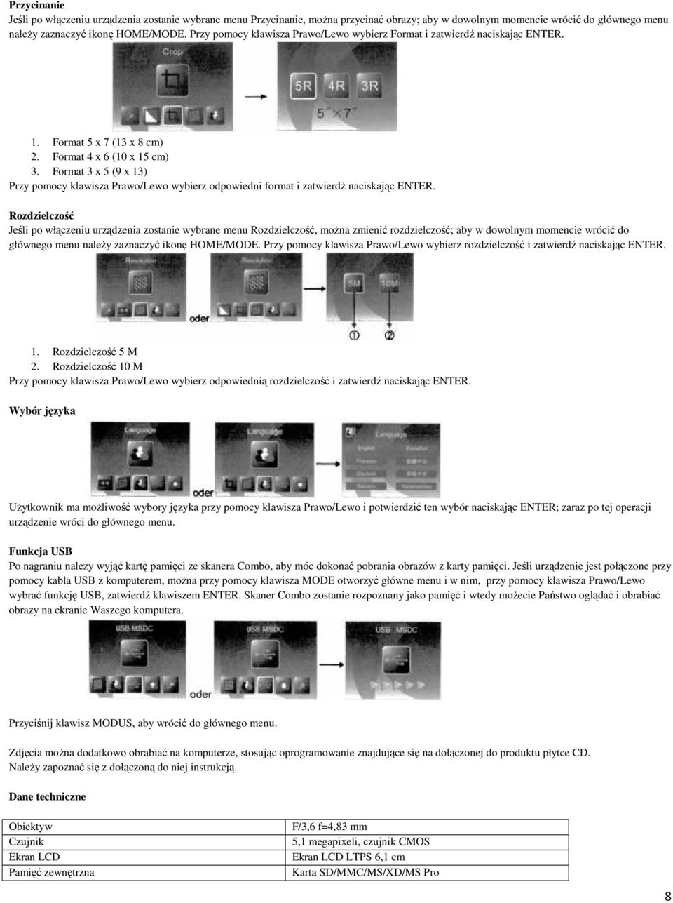 Format 3 x 5 (9 x 13) Przy pomocy klawisza Prawo/Lewo wybierz odpowiedni format i zatwierdź naciskając ENTER.