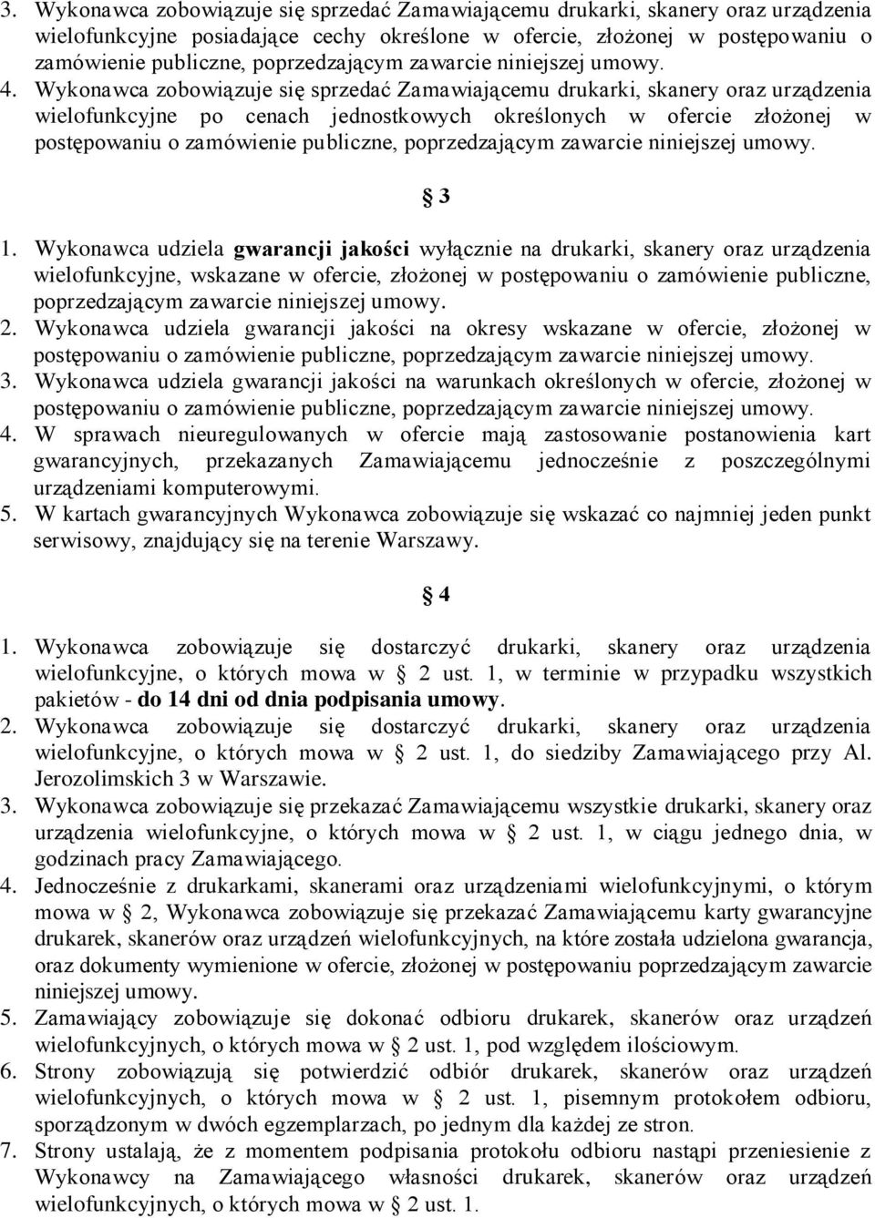 Wykonawca zobowiązuje się sprzedać Zamawiającemu drukarki, skanery oraz urządzenia wielofunkcyjne po cenach jednostkowych określonych w ofercie złożonej w 3 1.