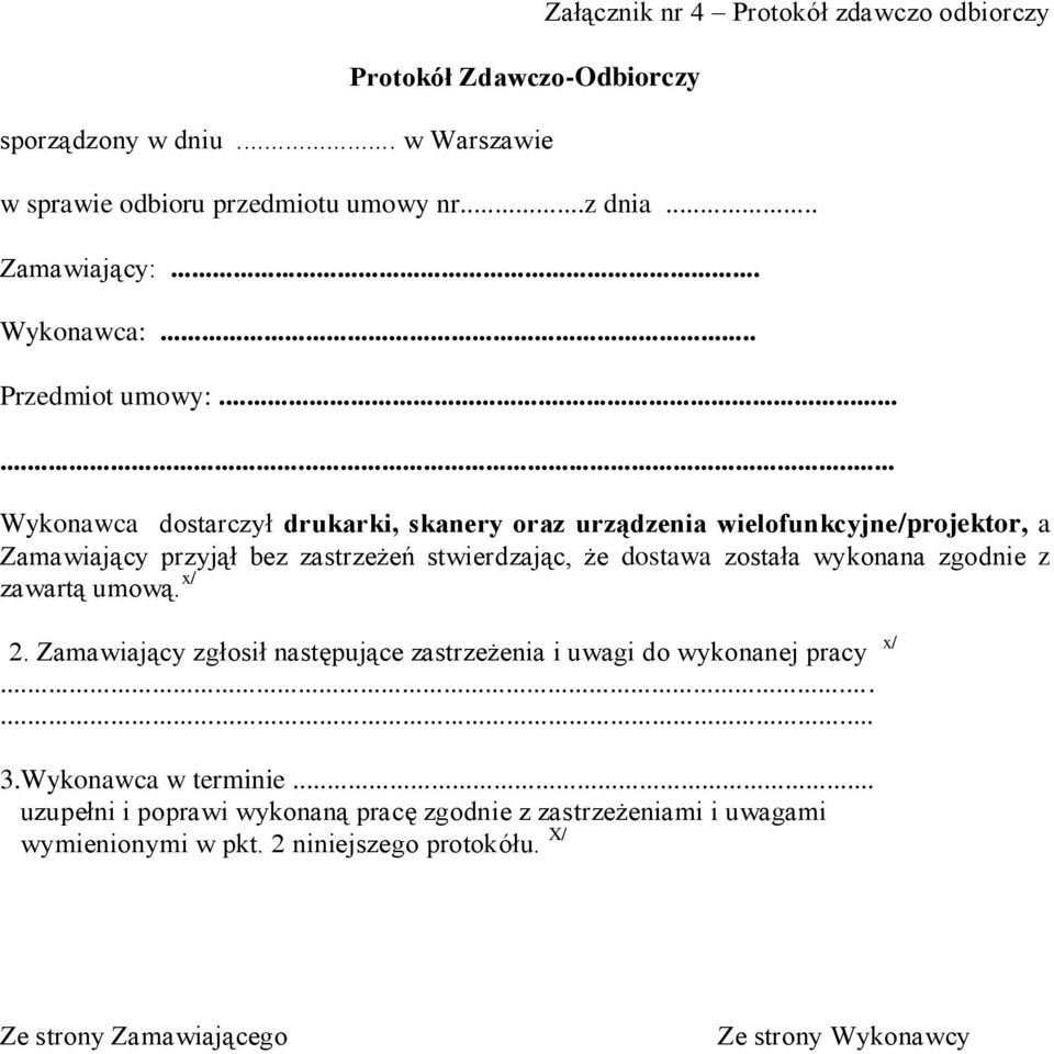 ..... Wykonawca dostarczył drukarki, skanery oraz urządzenia wielofunkcyjne/projektor, a Zamawiający przyjął bez zastrzeżeń stwierdzając, że dostawa została wykonana