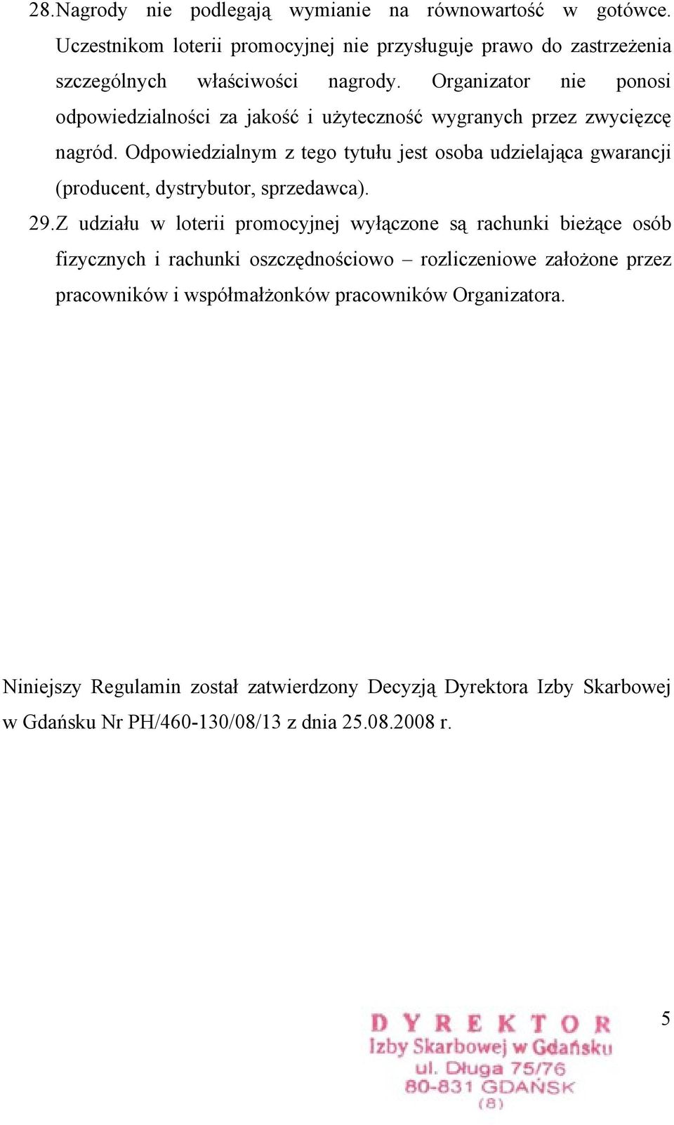 Odpowiedzialnym z tego tytułu jest osoba udzielająca gwarancji (producent, dystrybutor, sprzedawca). 29.