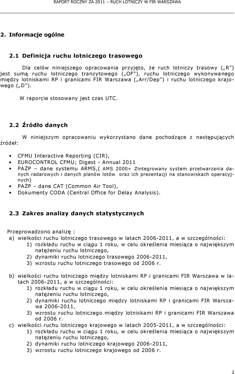 lotniskami RP i granicami FIR Warszawa ( Arr/Dep ) i ruchu lotniczego krajowego ( D ). W raporcie stosowany jest czas UTC. 2.