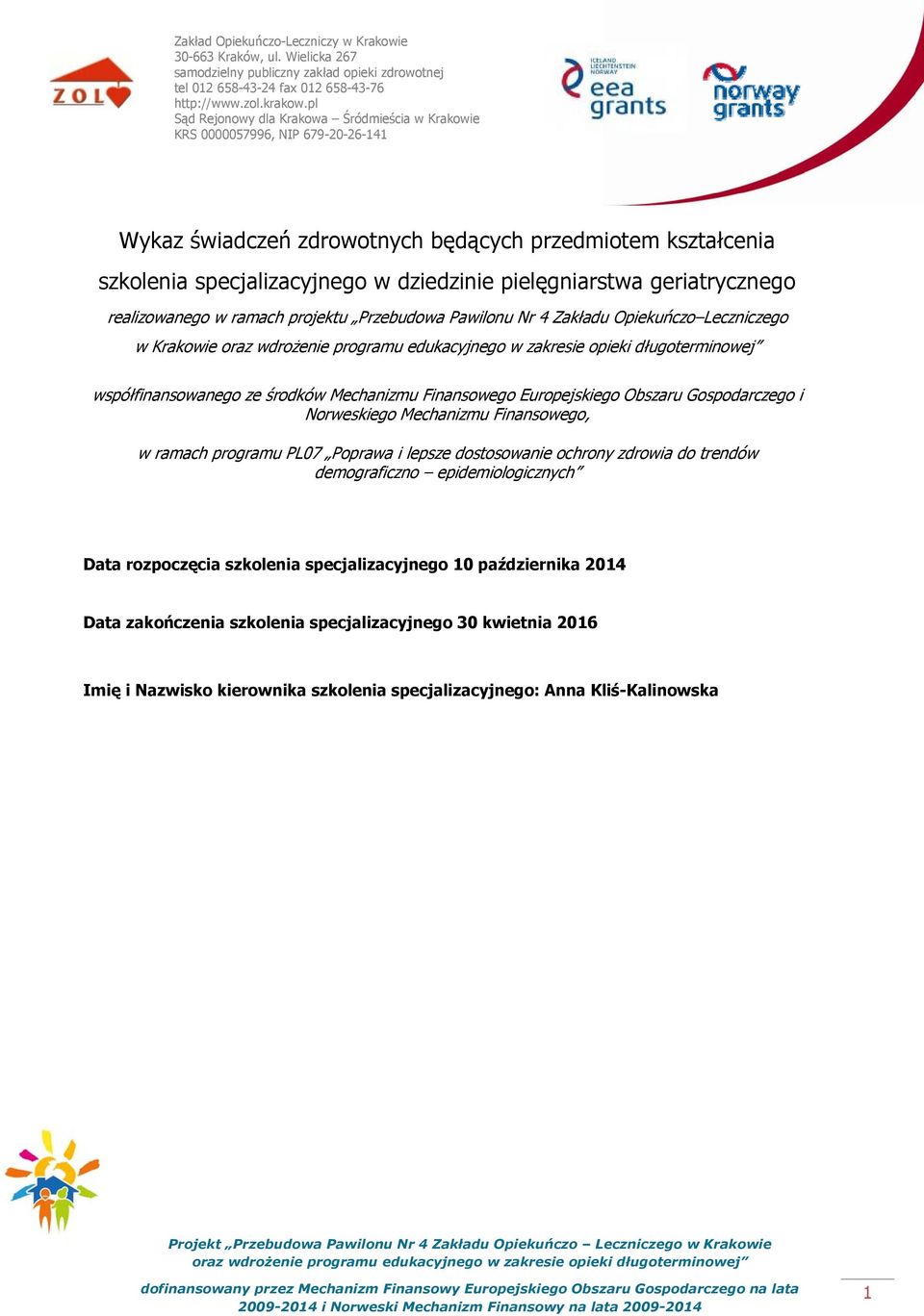 Mechanizmu Finansowego, w ramach programu PL07 Poprawa i lepsze dostosowanie ochrony zdrowia do trendów demograficzno epidemiologicznych Data rozpoczęcia szkolenia