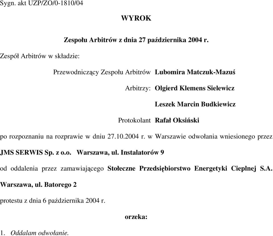 Budkiewicz Protokolant Rafał Oksiński po rozpoznaniu na rozprawie w dniu 27.10.2004 r. w Warszawie odwołania wniesionego przez JMS SERWIS Sp.