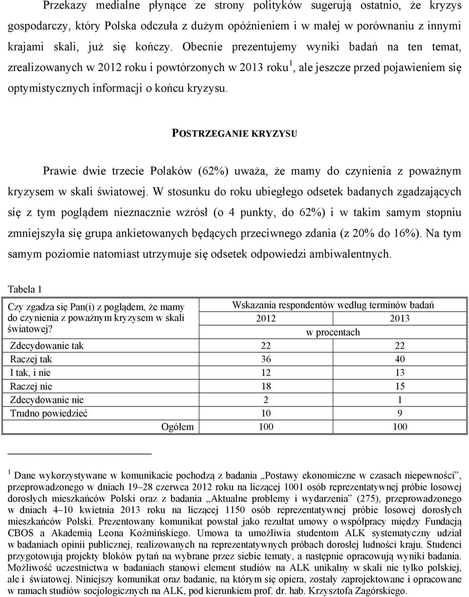 POSTRZEGANIE KRYZYSU Prawie dwie trzecie Polaków (62%) uważa, że mamy do czynienia z poważnym kryzysem w skali światowej.