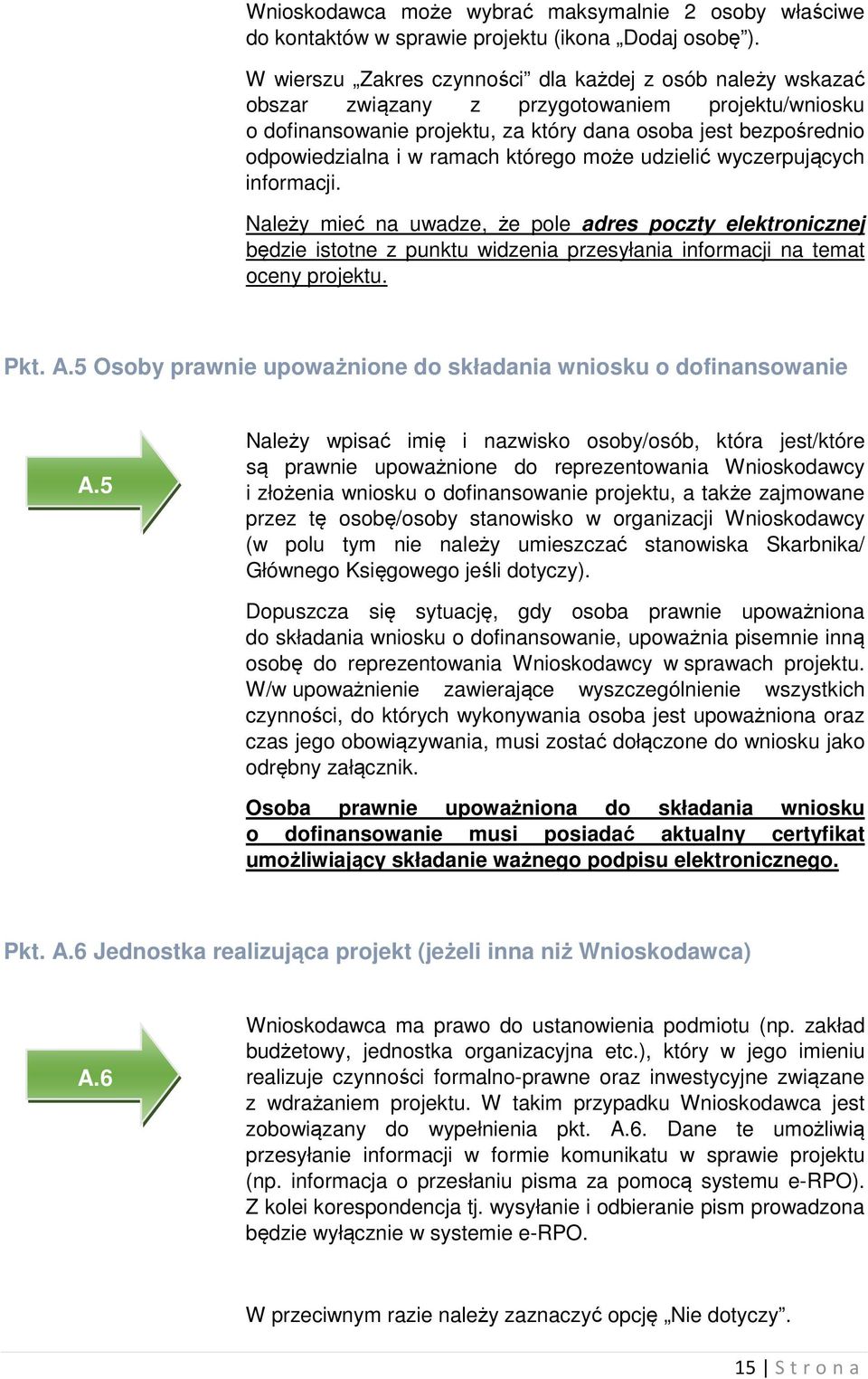 ramach którego może udzielić wyczerpujących informacji. Należy mieć na uwadze, że pole adres poczty elektronicznej będzie istotne z punktu widzenia przesyłania informacji na temat oceny projektu. Pkt.