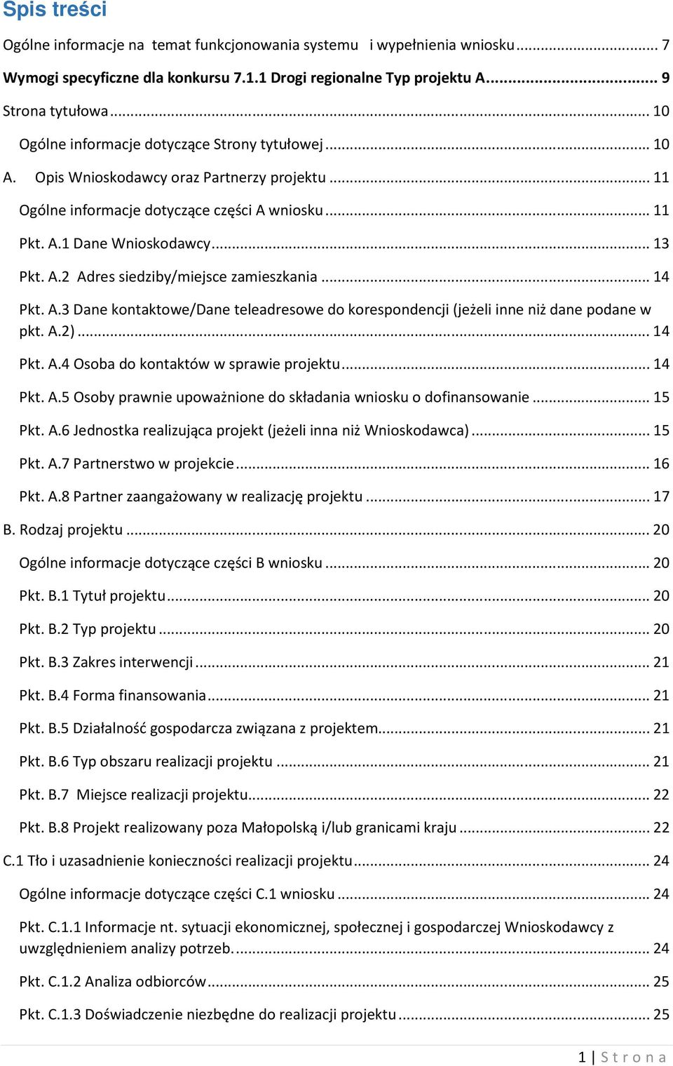 .. 14 Pkt. A.3 Dane kontaktowe/dane teleadresowe do korespondencji (jeżeli inne niż dane podane w pkt. A.2)... 14 Pkt. A.4 Osoba do kontaktów w sprawie projektu... 14 Pkt. A.5 Osoby prawnie upoważnione do składania wniosku o dofinansowanie.