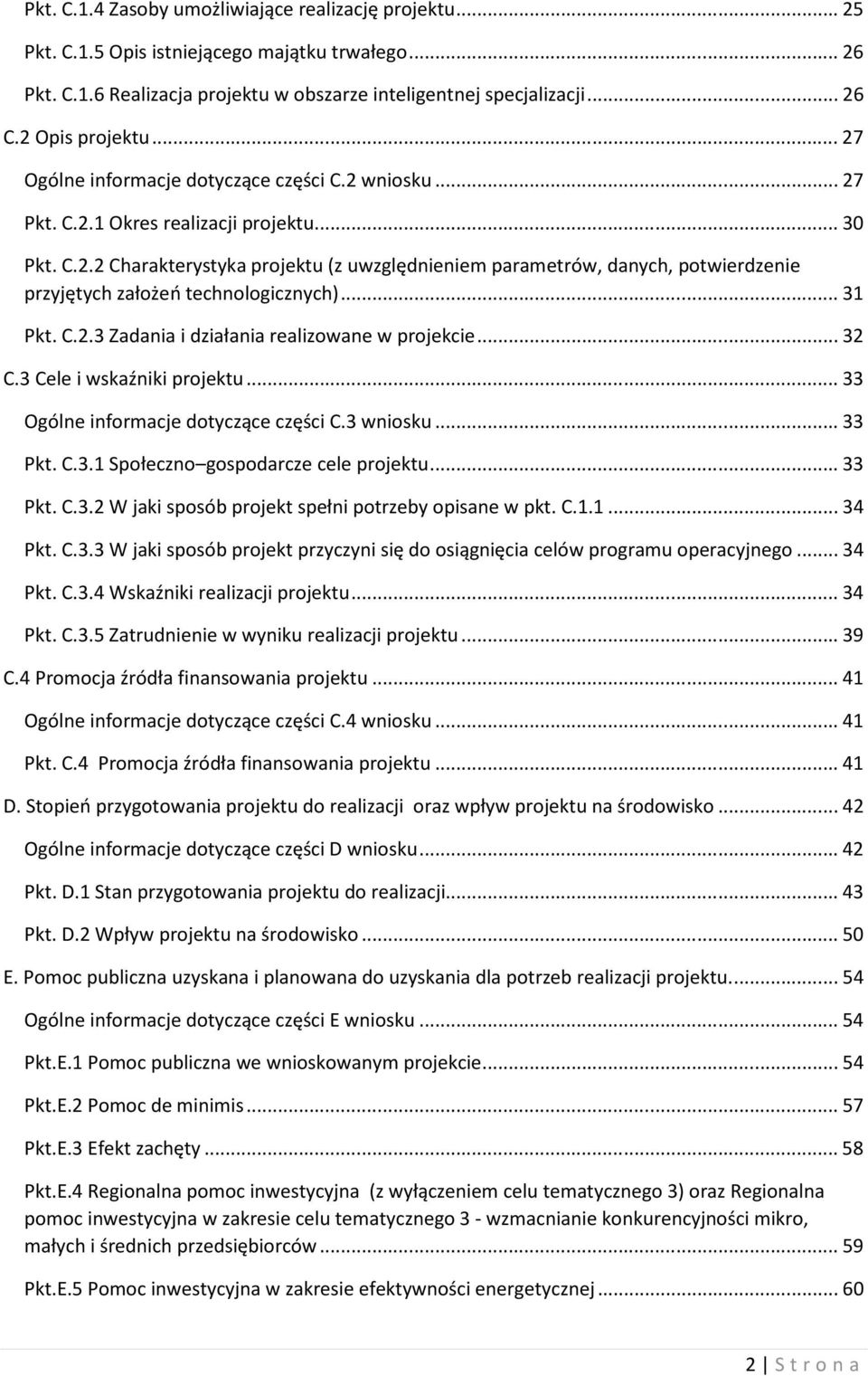 .. 31 Pkt. C.2.3 Zadania i działania realizowane w projekcie... 32 C.3 Cele i wskaźniki projektu... 33 Ogólne informacje dotyczące części C.3 wniosku... 33 Pkt. C.3.1 Społeczno gospodarcze cele projektu.