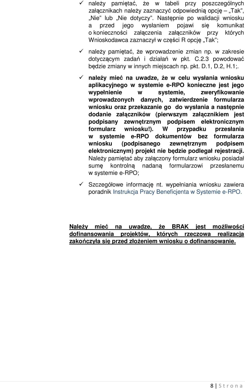wprowadzenie zmian np. w zakresie dotyczącym zadań i działań w pkt. C.2.3 powodować będzie zmiany w innych miejscach np. pkt. D.1, D.2, H.1;.