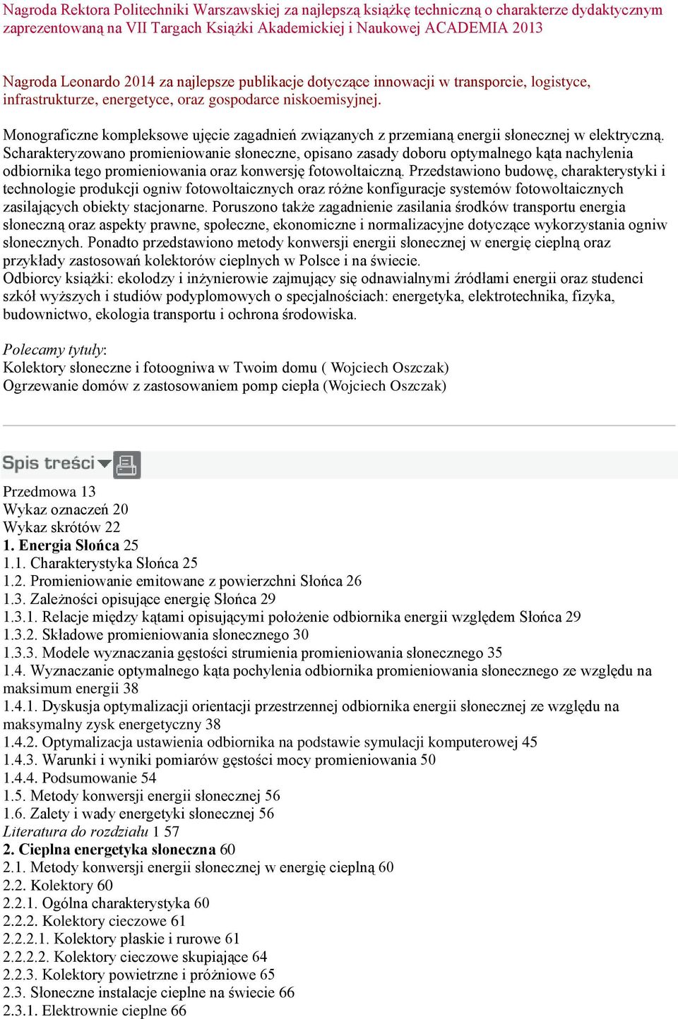 Monograficzne kompleksowe ujęcie zagadnień związanych z przemianą energii słonecznej w elektryczną.