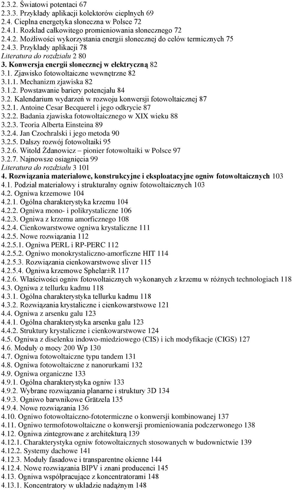 2. Kalendarium wydarzeń w rozwoju konwersji fotowoltaicznej 87 3.2.1. Antoine Cesar Becquerel i jego odkrycie 87 3.2.2. Badania zjawiska fotowoltaicznego w XIX wieku 88 3.2.3. Teoria Alberta Einsteina 89 3.