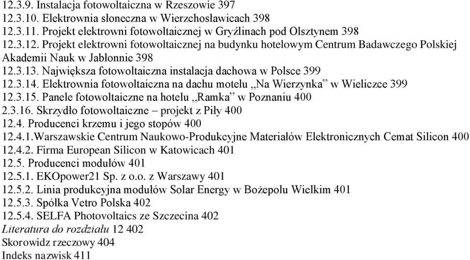 Panele fotowoltaiczne na hotelu Ramka w Poznaniu 400 2.3.16. Skrzydło fotowoltaiczne projekt z Piły 400 12.4. Producenci krzemu i jego stopów 400 12.4.1.Warszawskie Centrum Naukowo-Produkcyjne Materiałów Elektronicznych Cemat Silicon 400 12.