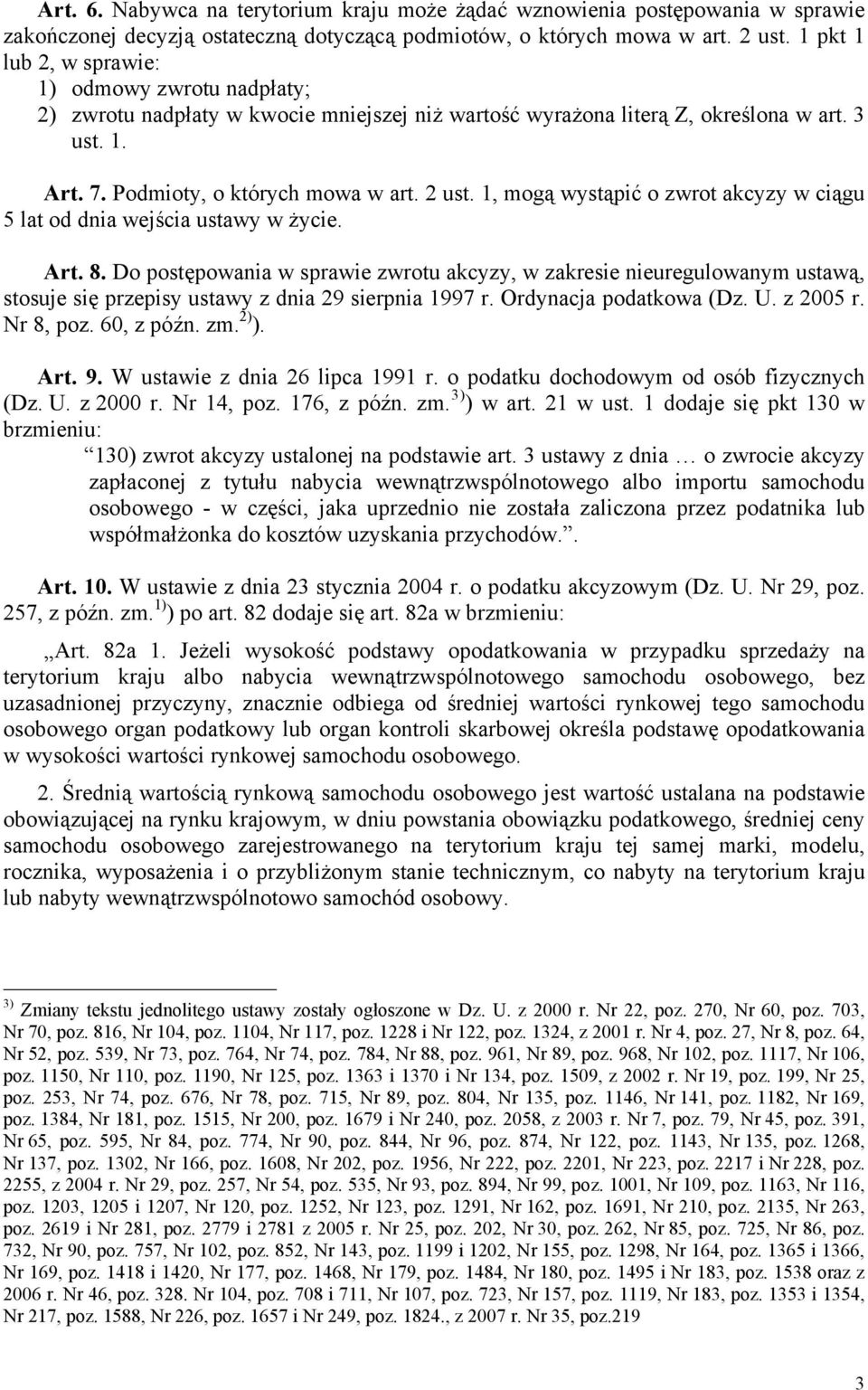 1, mogą wystąpić o zwrot akcyzy w ciągu 5 lat od dnia wejścia ustawy w życie. Art. 8.