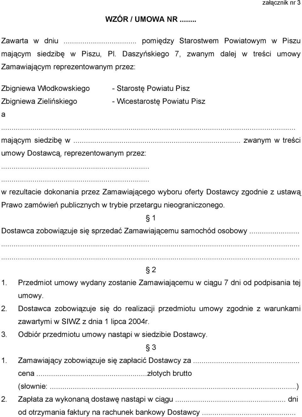 .. mającym siedzibę w... zwanym w treści umowy Dostawcą, reprezentowanym przez:.