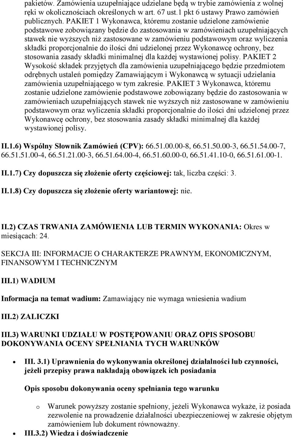 oraz wyliczenia składki proporcjonalnie do ilości dni udzielonej przez Wykonawcę ochrony, bez stosowania zasady składki minimalnej dla każdej wystawionej polisy.