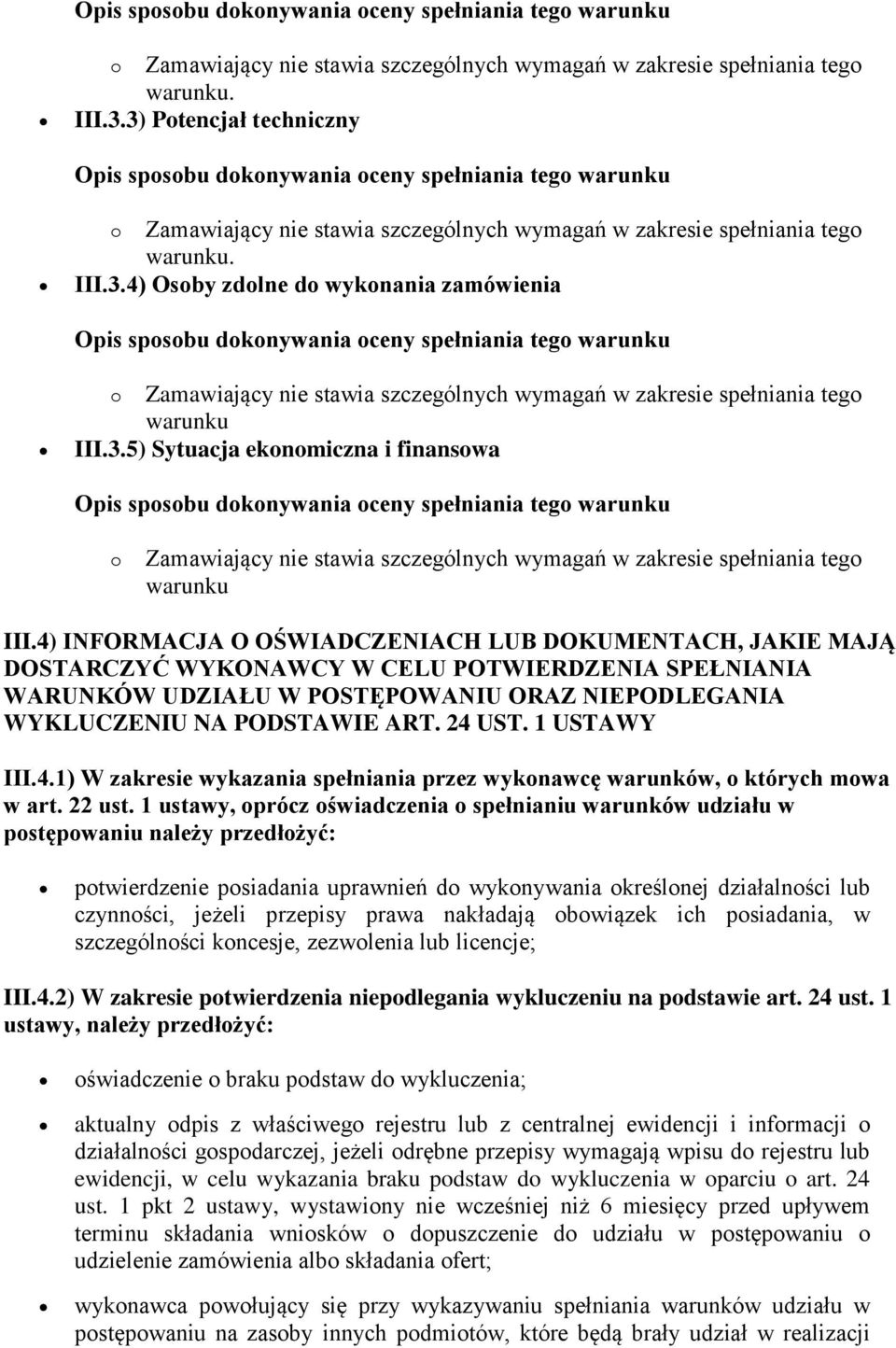 4) INFORMACJA O OŚWIADCZENIACH LUB DOKUMENTACH, JAKIE MAJĄ DOSTARCZYĆ WYKONAWCY W CELU POTWIERDZENIA SPEŁNIANIA WARUNKÓW UDZIAŁU W POSTĘPOWANIU ORAZ NIEPODLEGANIA WYKLUCZENIU NA PODSTAWIE ART. 24 UST.