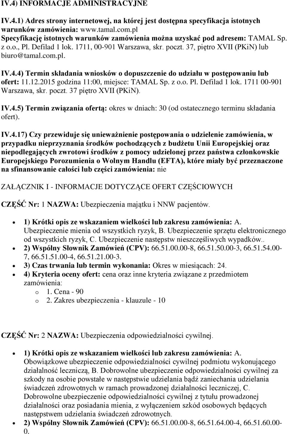 4) Termin składania wniosków o dopuszczenie do udziału w postępowaniu lub ofert: 11.12.2015 godzina 11:00, miejsce: TAMAL Sp. z o.o. Pl. Defilad 1 lok. 1711 00-901 Warszawa, skr. poczt.