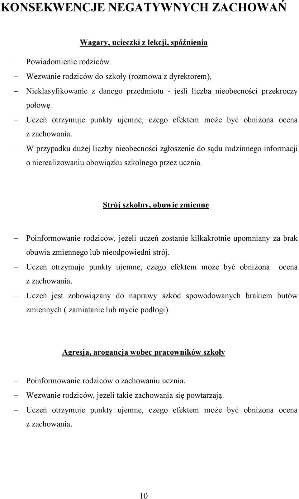 Uczeń otrzymuje punkty ujemne, czego efektem może być obniżona ocena z zachowania.