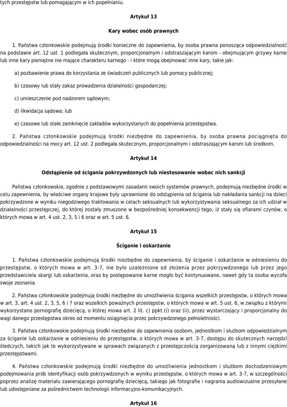 1 podlegała skutecznym, proporcjonalnym i odstraszającym karom - obejmującym grzywy karne lub inne kary pieniężne nie mające charakteru karnego - i które mogą obejmować inne kary, takie jak: a)