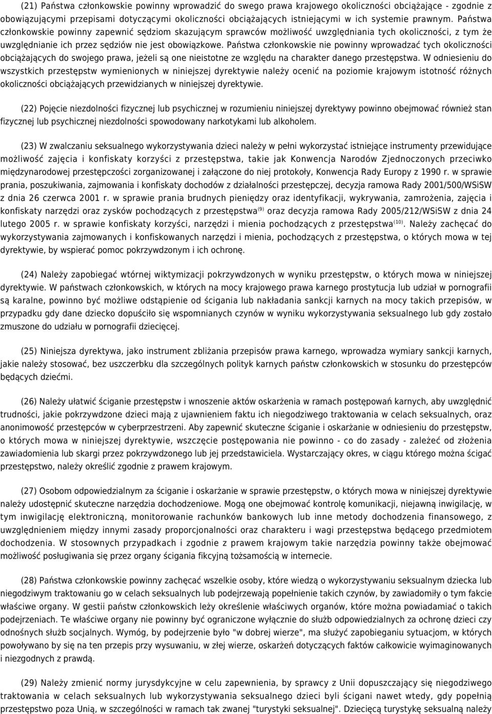 Państwa członkowskie nie powinny wprowadzać tych okoliczności obciążających do swojego prawa, jeżeli są one nieistotne ze względu na charakter danego przestępstwa.