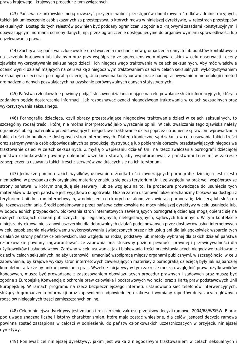 dyrektywie, w rejestrach przestępców seksualnych. Dostęp do tych rejestrów powinien być poddany ograniczeniu zgodnie z krajowymi zasadami konstytucyjnymi i obowiązującymi normami ochrony danych, np.