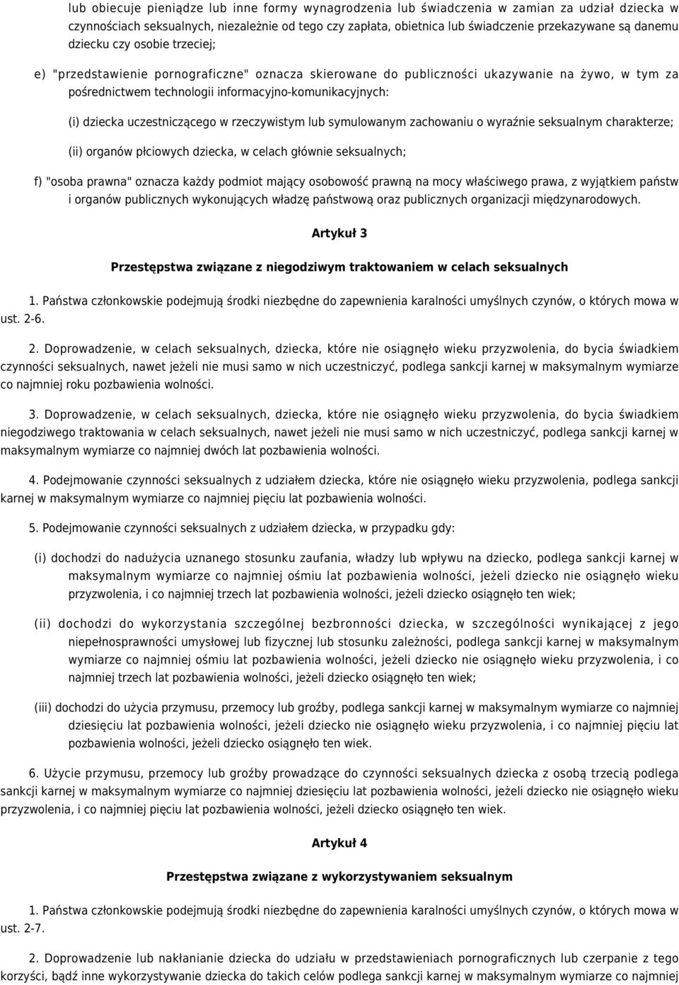 dziecka uczestniczącego w rzeczywistym lub symulowanym zachowaniu o wyraźnie seksualnym charakterze; (ii) organów płciowych dziecka, w celach głównie seksualnych; f) "osoba prawna" oznacza każdy