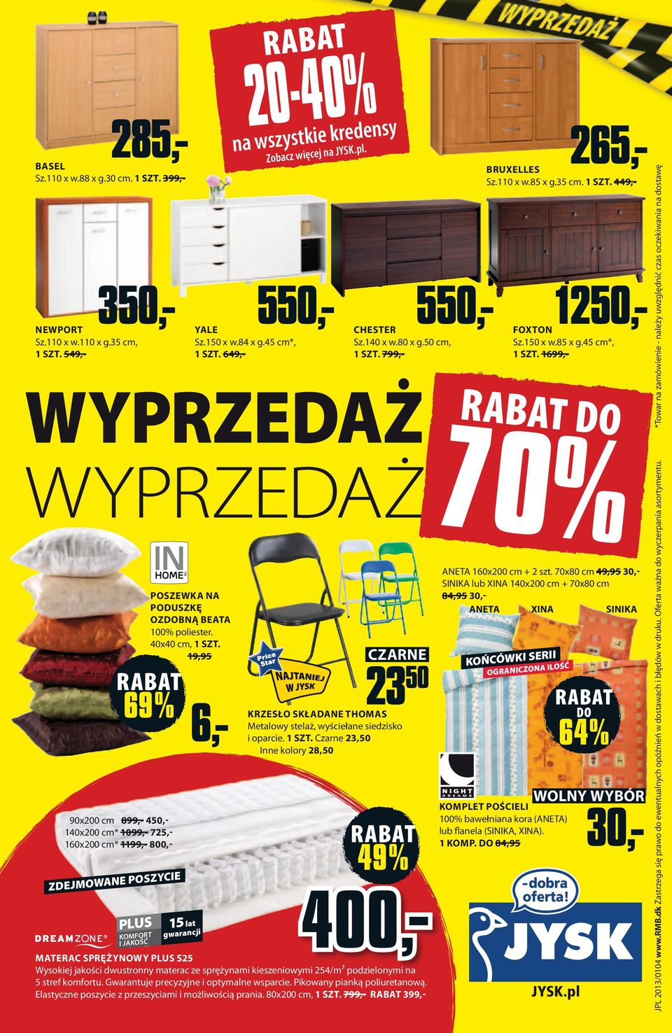 40x40 cm, 1 SZT. 19,95 69% 6,- 90x200 cm 899,- 450,- 140x200 cm* 1099,- 725,- 160x200 cm* 1199,- 800,- 20-40% na wszystkie kredensy Zobacz więcej na JYSK.pl.