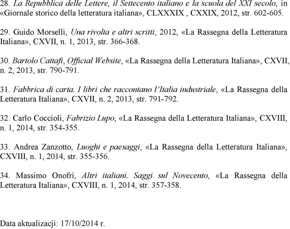 Bartolo Cattafi, Official Website, «La Rassegna della Letteratura Italiana», CXVII, n. 2, 2013, str. 790-791. 31. Fabbrica di carta.