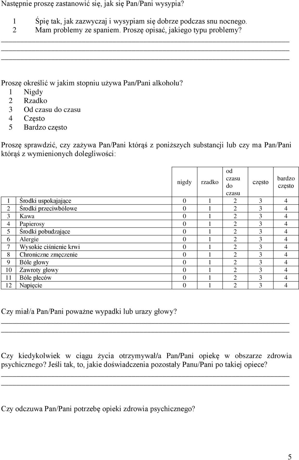 1 Nigdy 2 Rzadko 3 Od do 4 Często 5 Bardzo Proszę sprawdzić, czy zażywa Pan/Pani którąś z poniższych substancji lub czy ma Pan/Pani którąś z wymienionych dolegliwości: nigdy rzadko od do 1 Środki