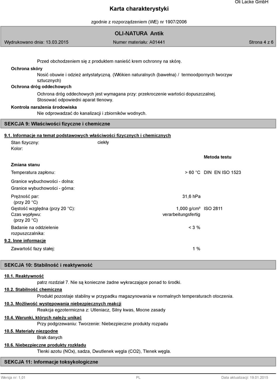 Stosować odpowiedni aparat tlenowy. Kontrola narażenia środowiska SEKCJA 9: Właściwości fizyczne i chemiczne 9.1.