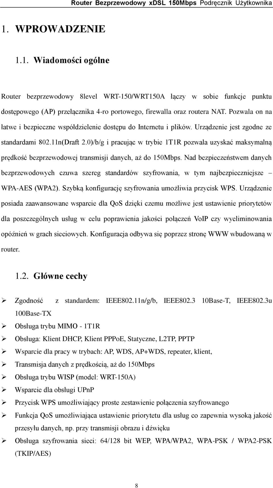 0)/b/g i pracując w trybie 1T1R pozwala uzyskać maksymalną prędkość bezprzewodowej transmisji danych, aż do 150Mbps.
