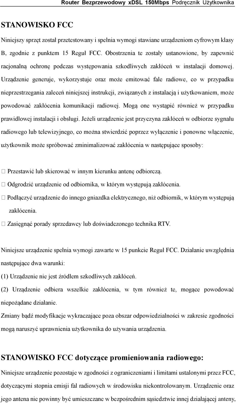Urządzenie generuje, wykorzystuje oraz może emitować fale radiowe, co w przypadku nieprzestrzegania zaleceń niniejszej instrukcji, związanych z instalacją i użytkowaniem, może powodować zakłócenia