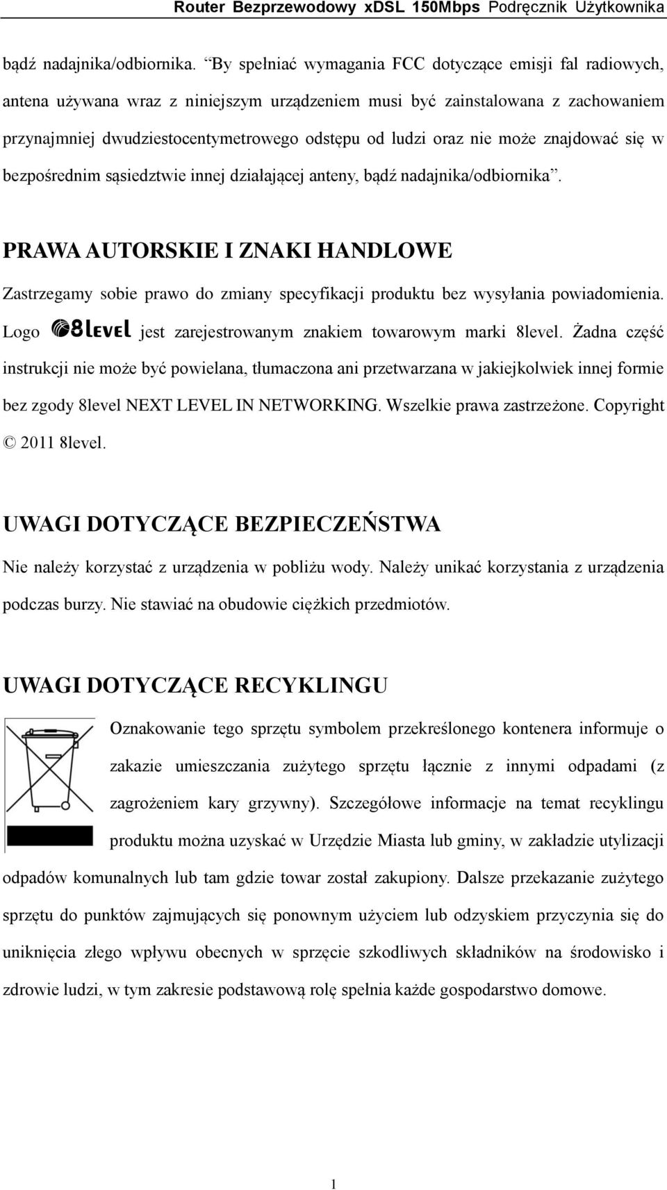 nie może znajdować się w bezpośrednim sąsiedztwie innej działającej anteny,  PRAWA AUTORSKIE I ZNAKI HANDLOWE Zastrzegamy sobie prawo do zmiany specyfikacji produktu bez wysyłania powiadomienia.