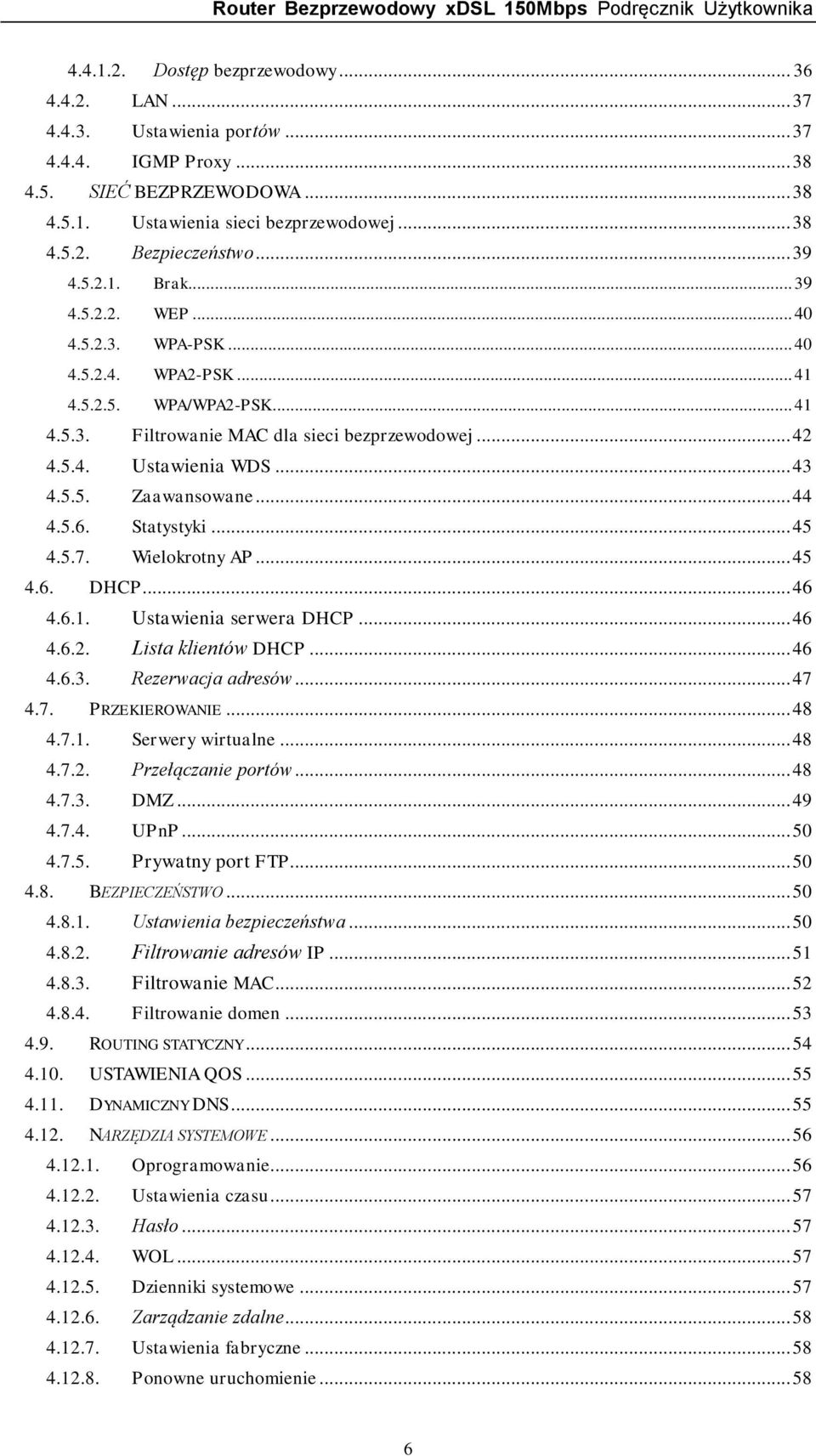 .. 43 4.5.5. Zaawansowane... 44 4.5.6. Statystyki... 45 4.5.7. Wielokrotny AP... 45 4.6. DHCP... 46 4.6.1. Ustawienia serwera DHCP... 46 4.6.2. Lista klientów DHCP... 46 4.6.3. Rezerwacja adresów.