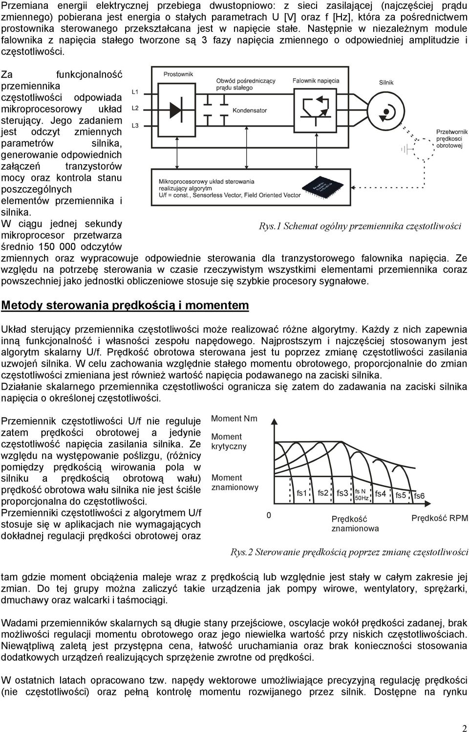 Następnie w niezależnym module falownika z napięcia stałego tworzone są 3 fazy napięcia zmiennego o odpowiedniej amplitudzie i częstotliwości.