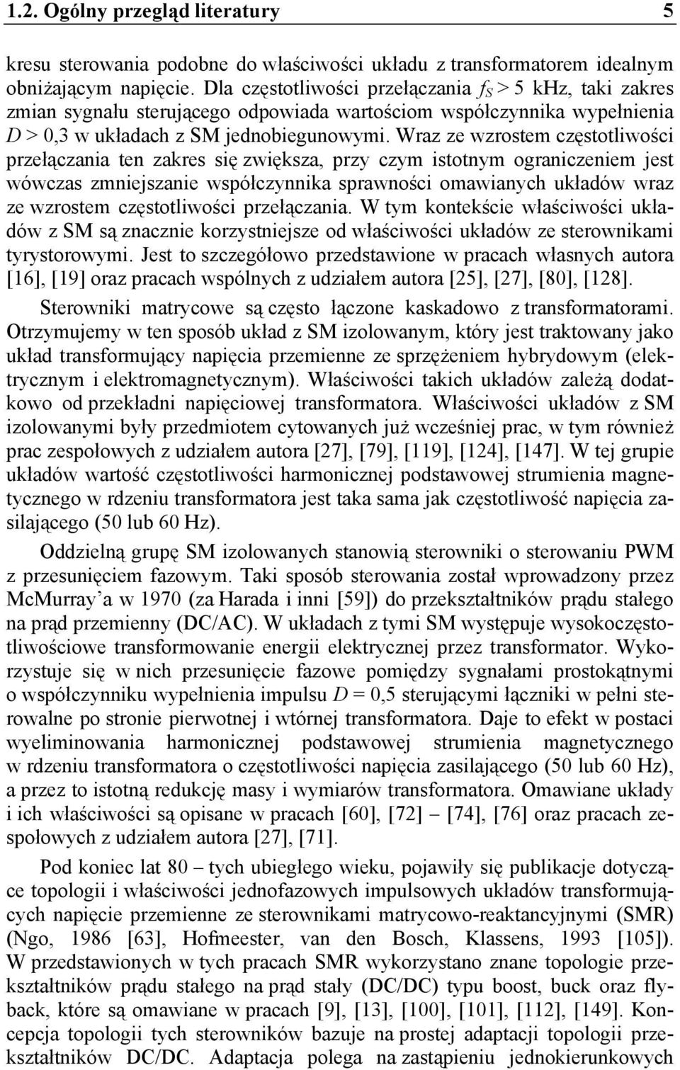 Wraz ze wzrosem częsoliwości przełączania en zakres się zwiększa, przy czym isonym ograniczeniem jes wówczas zmniejszanie współczynnika sprawności omawianych układów wraz ze wzrosem częsoliwości