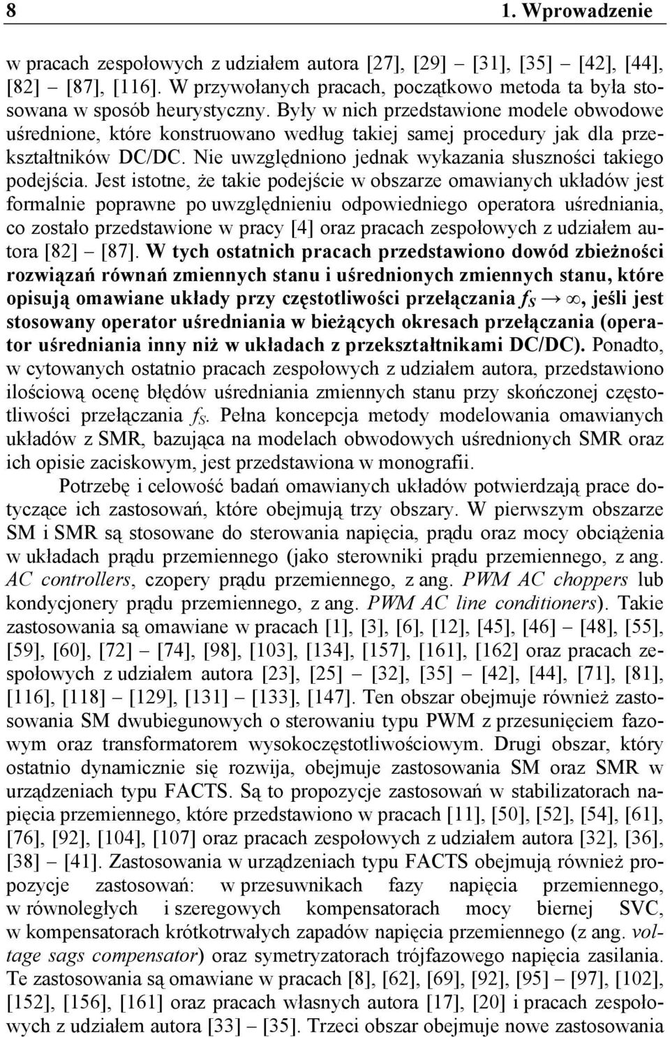 Jes isone, że akie podejście w obszarze omawianych układów jes formalnie poprawne po uwzględnieniu odpowiedniego operaora uśredniania, co zosało przedsawione w pracy [4] oraz pracach zespołowych z