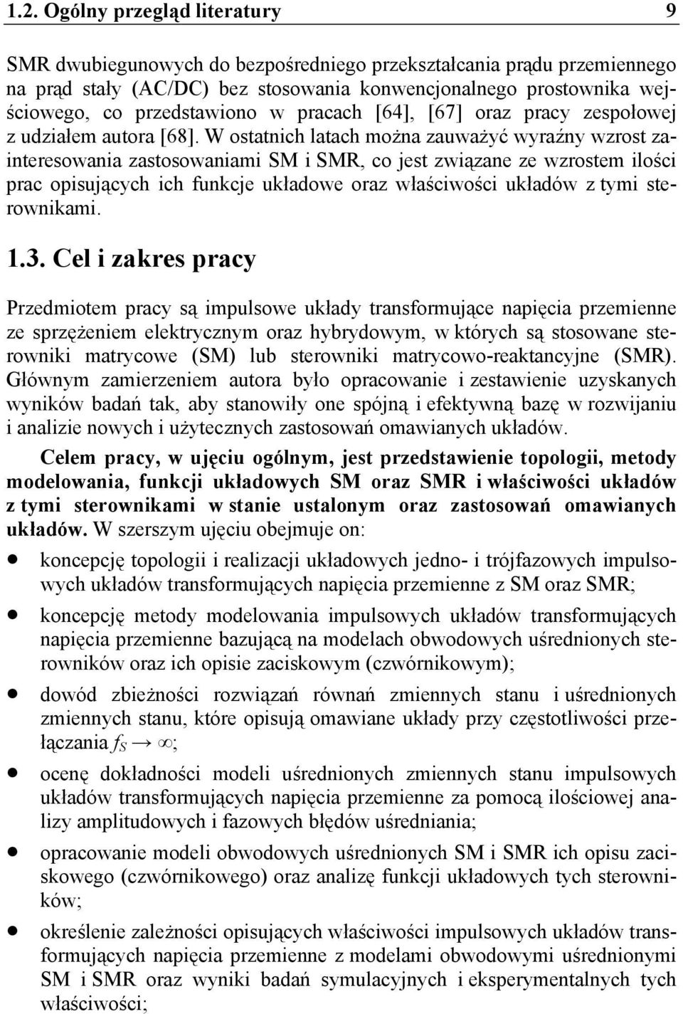 W osanich laach można zauważyć wyraźny wzros zaineresowania zasosowaniami SM i SMR, co jes związane ze wzrosem ilości prac opisujących ich funkcje układowe oraz właściwości układów z ymi serownikami.