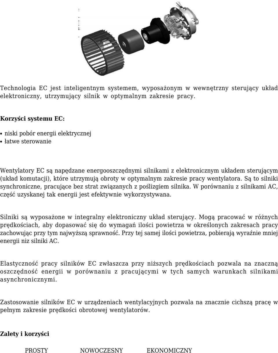 optymalnym zakresie pracy wentylatora. Są to silniki synchroniczne, pracujące bez strat związanych z poślizgiem. W porównaniu z mi AC, część uzyskanej tak energii jest efektywnie wykorzystywana.