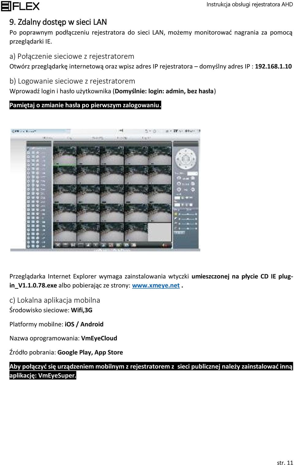 2.168.1.10 b) Logowanie sieciowe z rejestratorem Wprowadź login i hasło użytkownika (Domyślnie: login: admin, bez hasła) Pamiętaj o zmianie hasła po pierwszym zalogowaniu.