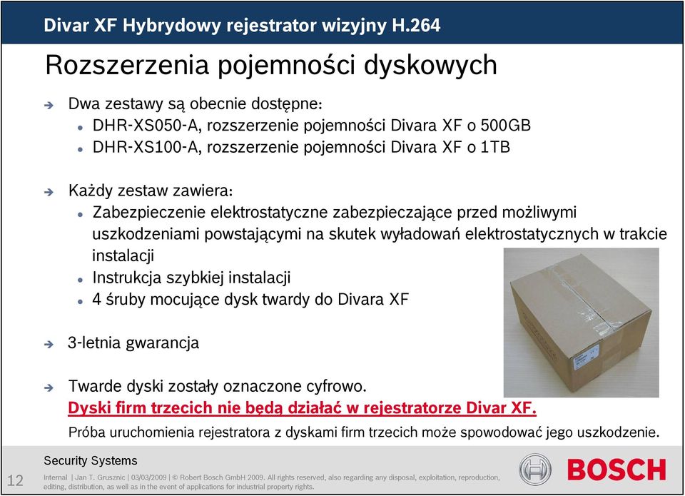 elektrostatycznych w trakcie instalacji Instrukcja szybkiej instalacji 4 śruby mocujące dysk twardy do Divara XF 3-letnia gwarancja Twarde dyski zostały