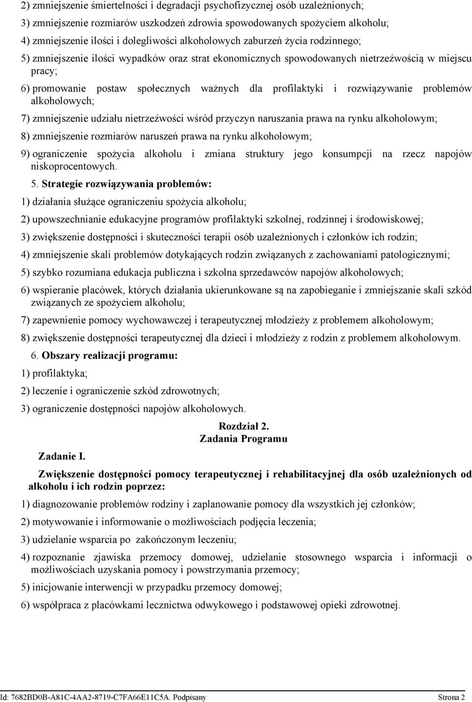 profilaktyki i rozwiązywanie problemów alkoholowych; 7) zmniejszenie udziału nietrzeźwości wśród przyczyn naruszania prawa na rynku alkoholowym; 8) zmniejszenie rozmiarów naruszeń prawa na rynku