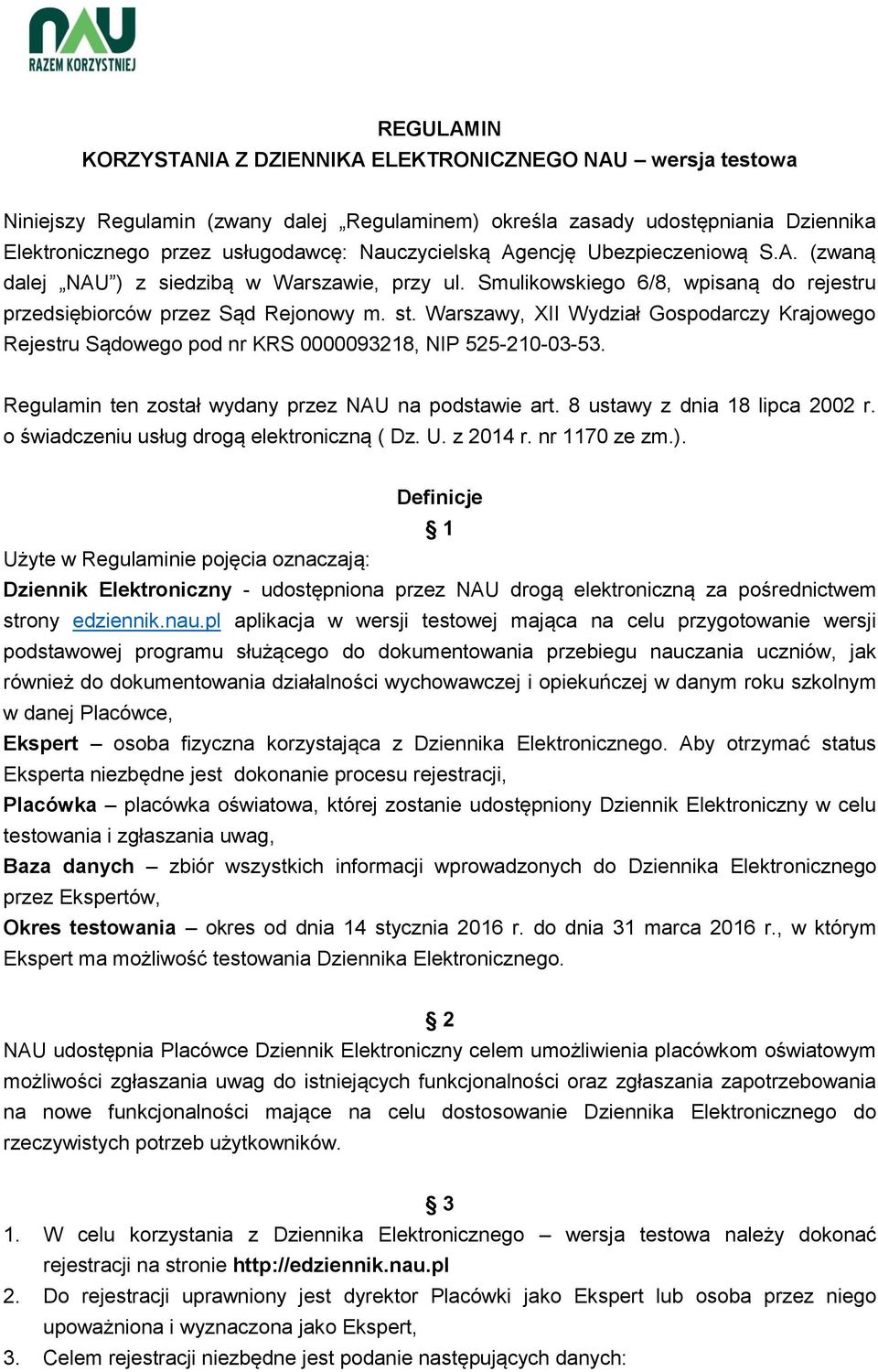Warszawy, XII Wydział Gospodarczy Krajowego Rejestru Sądowego pod nr KRS 0000093218, NIP 525-210-03-53. Regulamin ten został wydany przez NAU na podstawie art. 8 ustawy z dnia 18 lipca 2002 r.