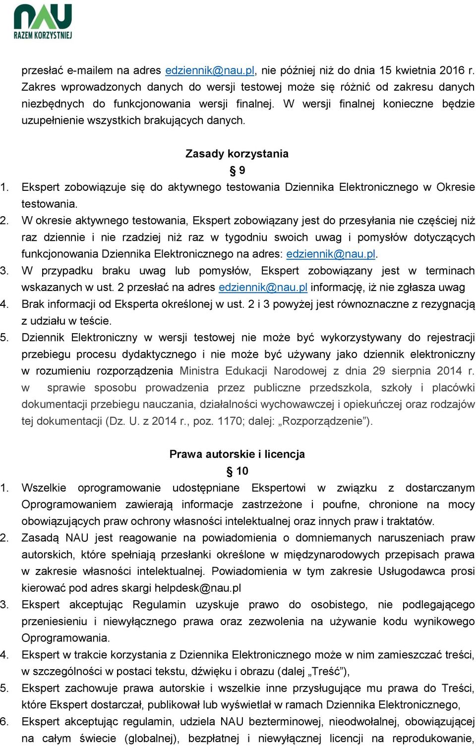 W wersji finalnej konieczne będzie uzupełnienie wszystkich brakujących danych. Zasady korzystania 9 1. Ekspert zobowiązuje się do aktywnego testowania Dziennika Elektronicznego w Okresie testowania.