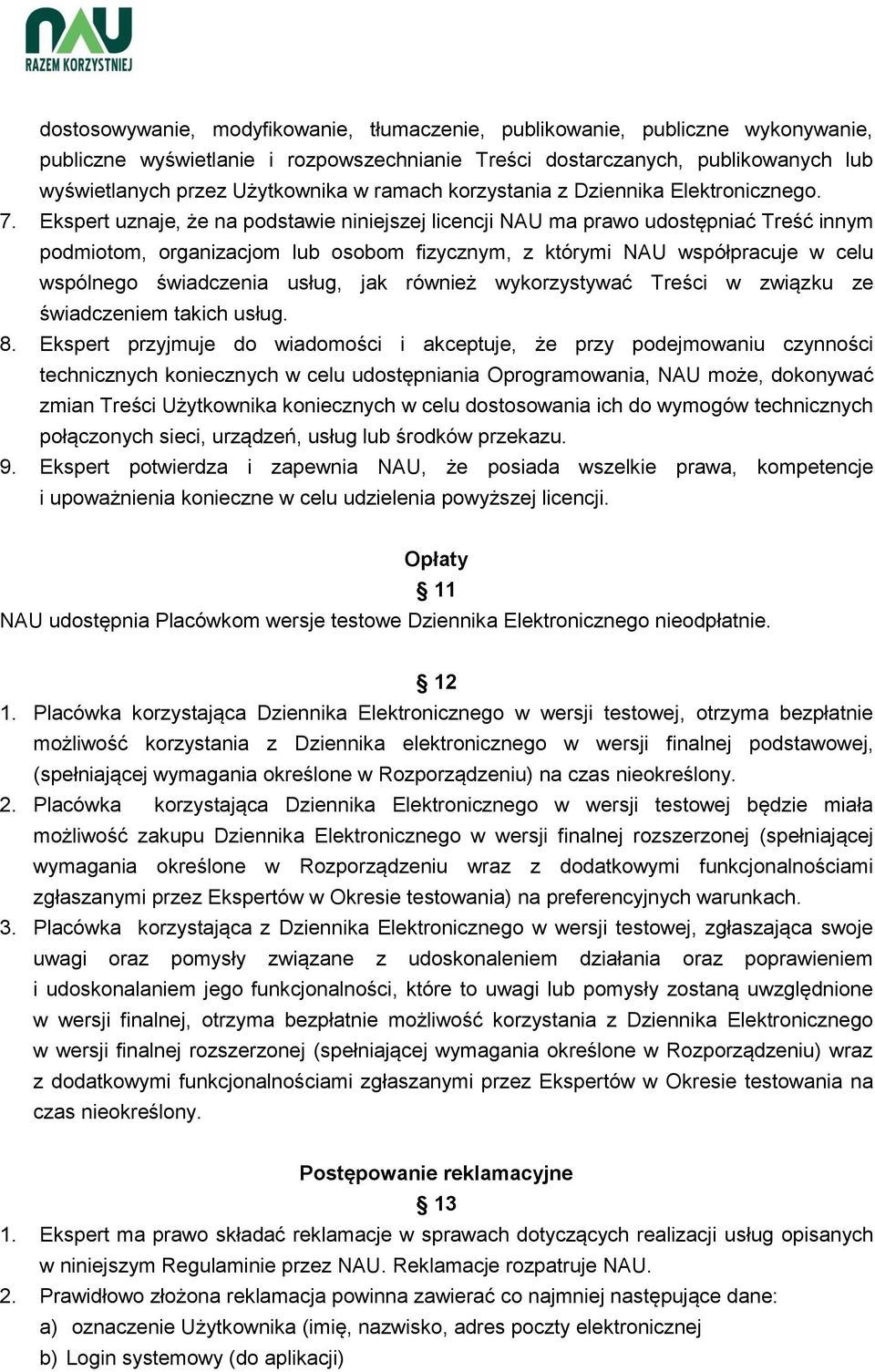 Ekspert uznaje, że na podstawie niniejszej licencji NAU ma prawo udostępniać Treść innym podmiotom, organizacjom lub osobom fizycznym, z którymi NAU współpracuje w celu wspólnego świadczenia usług,