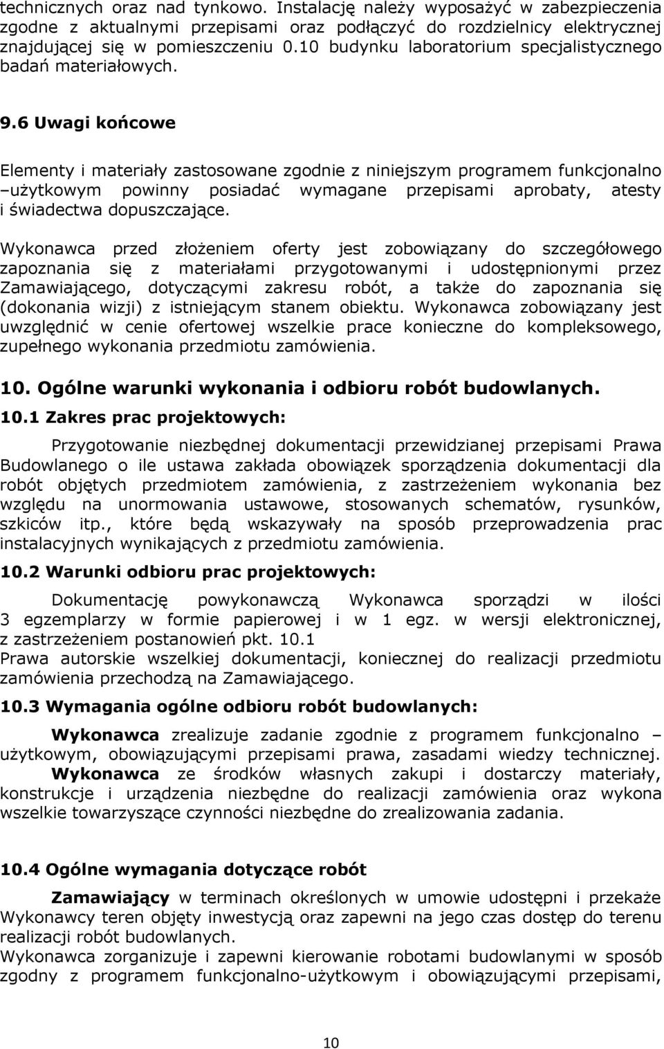 6 Uwagi końcowe Elementy i materiały zastosowane zgodnie z niniejszym programem funkcjonalno użytkowym powinny posiadać wymagane przepisami aprobaty, atesty i świadectwa dopuszczające.