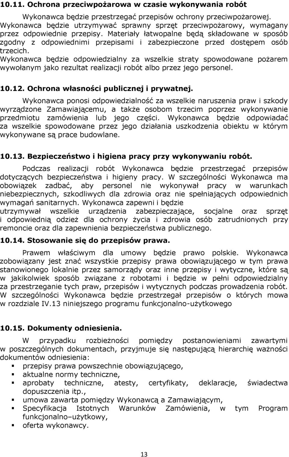 Materiały łatwopalne będą składowane w sposób zgodny z odpowiednimi przepisami i zabezpieczone przed dostępem osób trzecich.